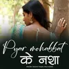 About Pyar Mohbat Ke Nasha Song